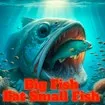 Big Fish Eat Small Fish